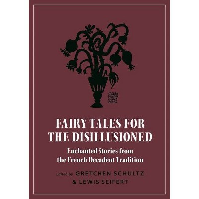 Fairy Tales for the Disillusioned - (Oddly Modern Fairy Tales) by  Gretchen Schultz & Lewis Seifert (Paperback)