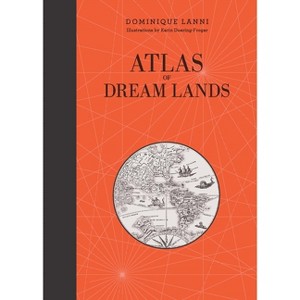 Atlas of Dream Lands - by  Dominique Lanni (Hardcover) - 1 of 1