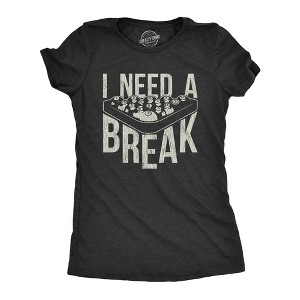 Womens I Need A Break T Shirt Funny Sarcastic Pool Ball Billiards Joke Graphic Tee - Crazy Dog Women's T Shirt - 1 of 4