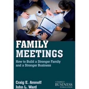 Family Meetings - (Family Business Publication) by  C Aronoff & J Ward (Paperback) - 1 of 1