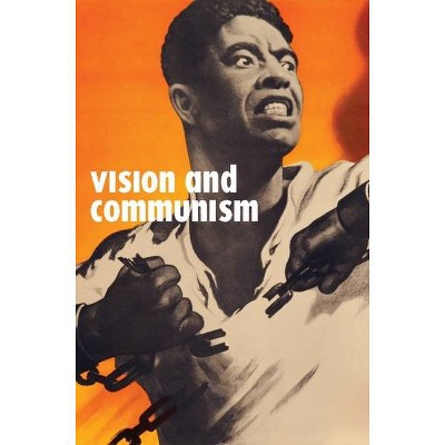 Vision and Communism - by  Robert Bird & Christopher P Heuer & Tumelo Mosaka & Stephanie Smith & Matthew Jesse Jackson (Paperback)