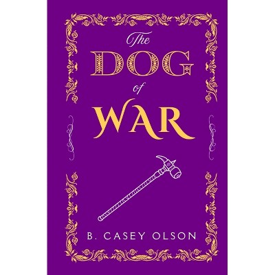 The Dog of War - by  B Casey Olson (Paperback)