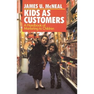 Kids as Customers - by  James U McNeal (Hardcover) - 1 of 1