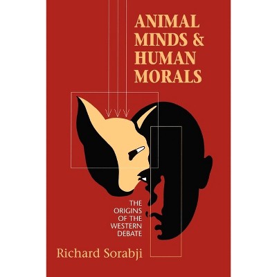 Animal Minds and Human Morals - (Cornell Studies in Classical Philology) by  Richard Sorabji (Paperback)