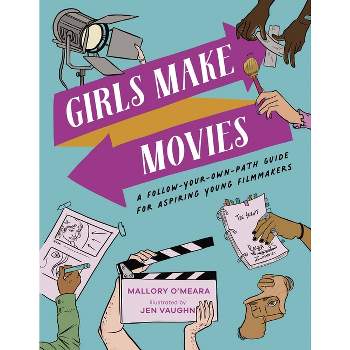 Girls Make Movies - by  Mallory O'Meara (Hardcover)