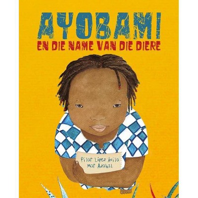 Ayobami En Die Name Van Die Diere (Ayobami and the Names of the Animals) - by  Pilar López Ávila (Paperback)