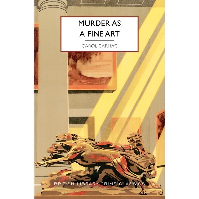 Murder as a Fine Art - (British Library Crime Classics) by  Carol Carnac (Paperback)
