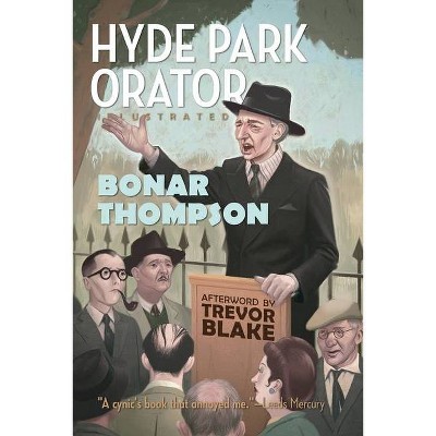 Hyde Park Orator Illustrated - by  Bonar Thompson (Paperback)