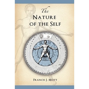 The Nature of the Self - 2nd Edition by  Francis J Mott (Paperback) - 1 of 1