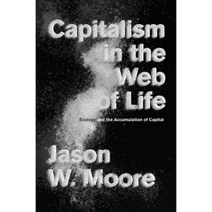 Capitalism in the Web of Life - by  Jason W Moore (Paperback) - 1 of 1