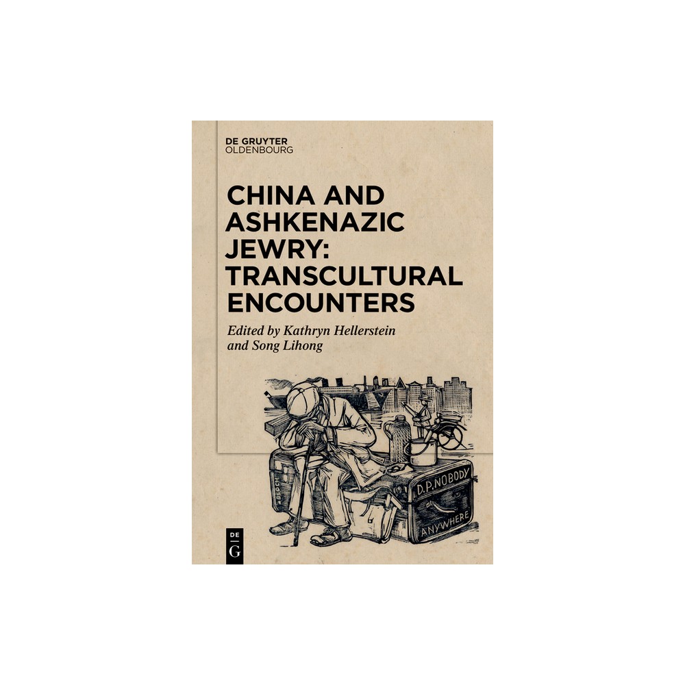 China and Ashkenazic Jewry: Transcultural Encounters - by Kathryn Hellerstein & Lihong Song (Paperback)