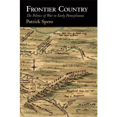 Frontier Country - (Early American Studies) by Patrick Spero
