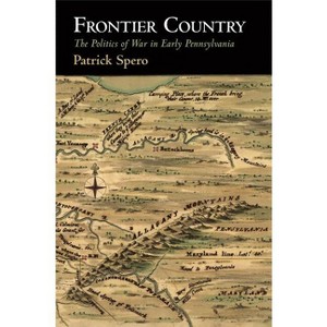 Frontier Country - (Early American Studies) by Patrick Spero - 1 of 1