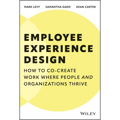Employee Experience Design - by  Mark Levy & Dean Carter & Samantha Gadd (Hardcover)