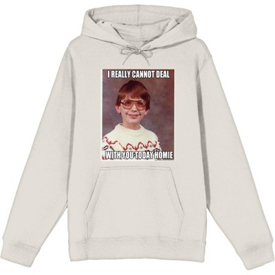 Nerd Meme I Cannot Deal Today Homie Adult Long Sleeve Hoodie