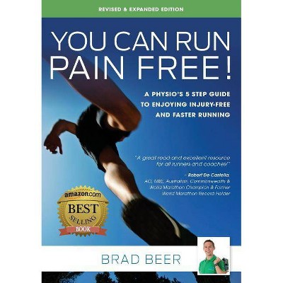 You Can Run Pain Free! Revised & Expanded Edition - by  Brad Beer (Paperback)