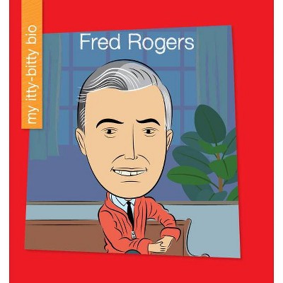 Fred Rogers - (My Early Library: My Itty-Bitty Bio) by  Meeg Pincus (Paperback)