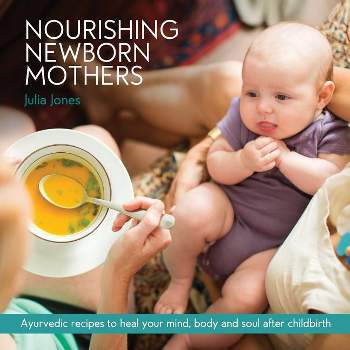 Nourishing Newborn Mothers - by  Julia Jones (Paperback)
