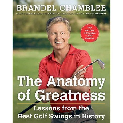 The Anatomy of Greatness - by  Brandel Chamblee (Hardcover)