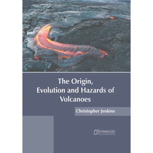 The Origin, Evolution and Hazards of Volcanoes - by  Christopher Jenkins (Hardcover) - 1 of 1