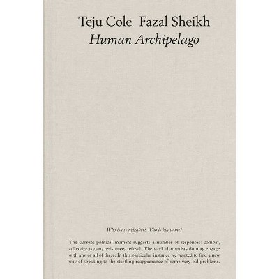 Fazal Sheikh & Teju Cole: Human Archipelago - (Hardcover)