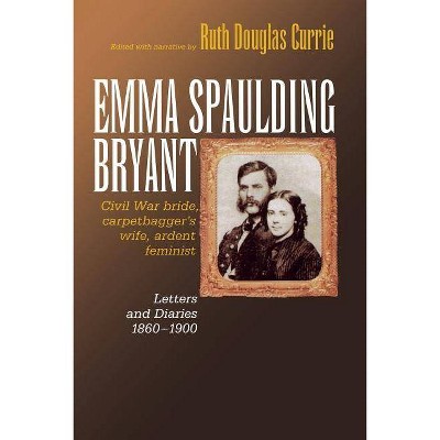 Emma Spaulding Bryant - (Reconstructing America) by  Ruth Currie (Paperback)