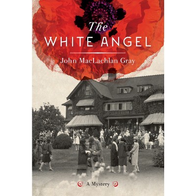 The White Angel - by  John MacLachlan Gray (Paperback)