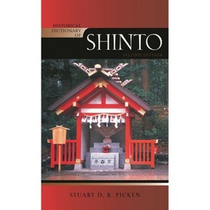 Historical Dictionary of Shinto - (Historical Dictionaries of Religions, Philosophies, and Move) 2nd Edition by  Stuart D B Picken (Hardcover) - 1 of 1
