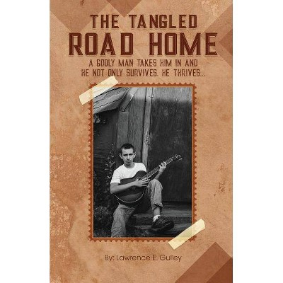 The Tangled Road Home - by  Lawrence E Gulley (Paperback)