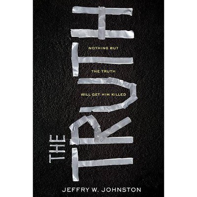 The Truth - by  Jeffry W Johnston (Paperback)