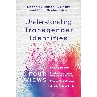 Understanding Transgender Identities - by  James K Beilby & Paul Rhodes Eddy (Paperback)