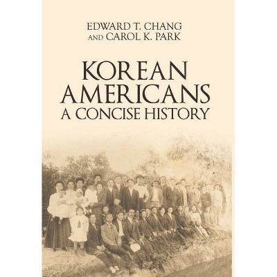 Korean Americans - by  Edward T Chang & Carol K Park (Hardcover)