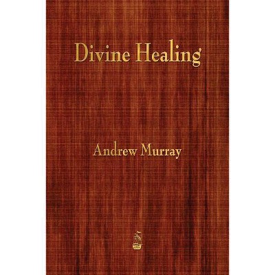 Divine Healing - by  Andrew Murray (Paperback)
