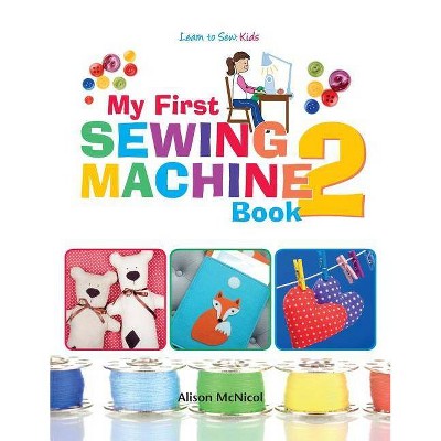 My First Sewing Machine 2 - by  Alison McNicol (Paperback)