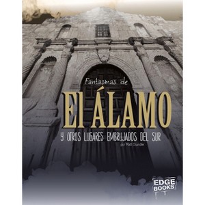 Fantasmas de El Álamo Y Otros Lugares Embrujados del Sur - (América Embrujada) by  Matt Chandler (Hardcover) - 1 of 1