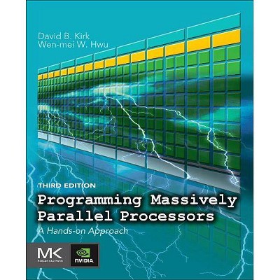 Programming Massively Parallel Processors - 3rd Edition by  David B Kirk & Wen-Mei W Hwu (Paperback)