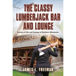 The Classy Lumberjack Bar and Lounge - by  James L Freeman (Paperback) - 1 of 1