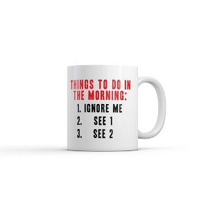 Crazy Dog T-Shirts Things To Do In The Morning List Mug Funny Sarcastic Graphic Novelty Coffee Cup-11oz - 1 of 4
