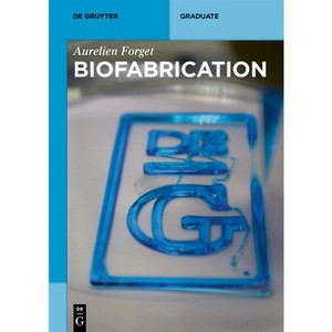 Biofabrication - (De Gruyter Textbook) by  Aurelien Forget (Paperback) - 1 of 1