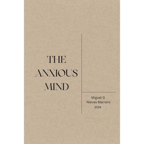 The Anxious Mind - by  Miguel G Nieves Marrero (Paperback) - image 1 of 1