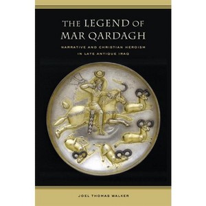 The Legend of Mar Qardagh - (Transformation of the Classical Heritage) by  Joel Walker (Hardcover) - 1 of 1