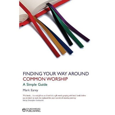 Finding your way around Common Worship - by  Mark Earey (Paperback)