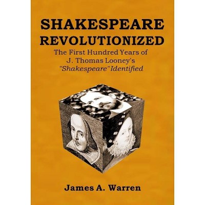 Shakespeare Revolutionized - by  James A Warren (Paperback)