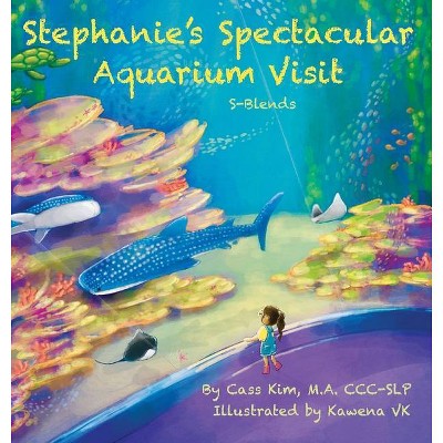 Stephanie's Spectacular Aquarium Visit - (Phonological and Articulation Children's Books) by  Cass Kim (Hardcover)