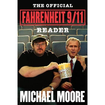 The Official Fahrenheit 9/11 Reader - by  Michael Moore (Paperback)