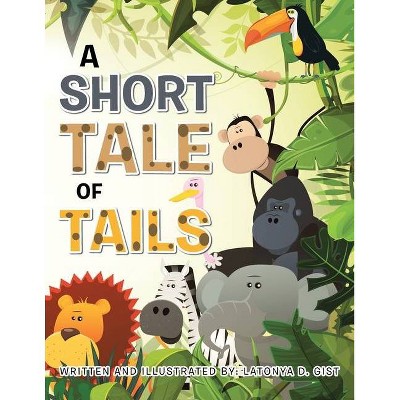 A Short Tale of Tails - by  Latonya D Gist (Paperback)