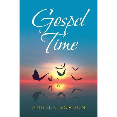 Gospel Time - by  Angela Gordon (Paperback)