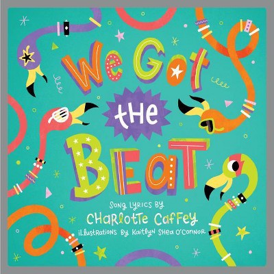 We Got the Beat - (Lyricpop) by  Charlotte Caffey (Hardcover)