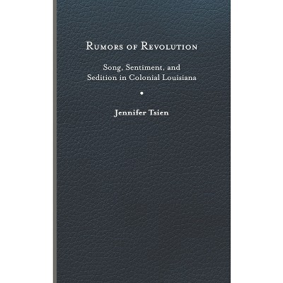 Rumors of Revolution - (Writing the Early Americas) by Jennifer Tsien