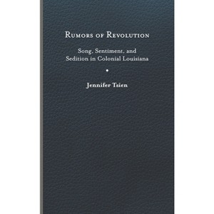 Rumors of Revolution - (Writing the Early Americas) by Jennifer Tsien - 1 of 1